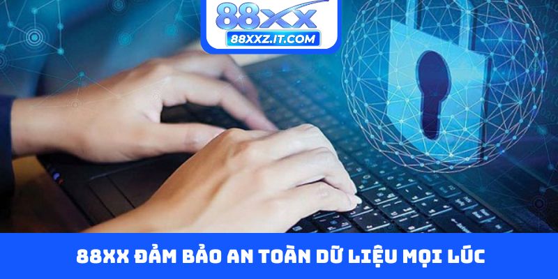 88XX đảm bảo an toàn dữ liệu mọi lúc