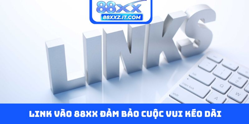 Link vào 88XX đảm bảo cuộc vui kéo dài