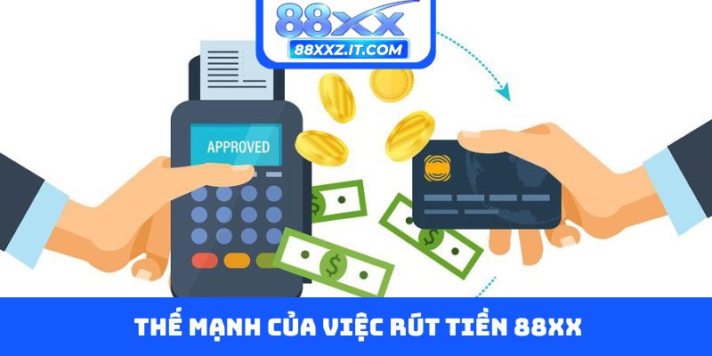 Thế mạnh của việc rút tiền 88XX