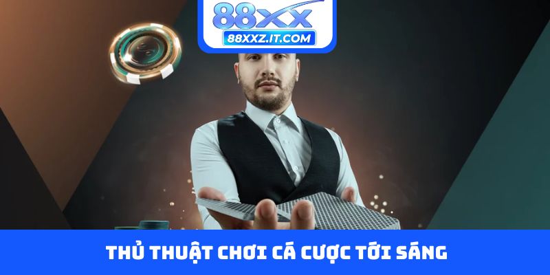 Thủ thuật chơi cá cược tới sáng