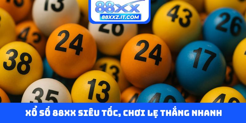Xổ số 88XX siêu tốc, chơi lẹ thắng nhanh