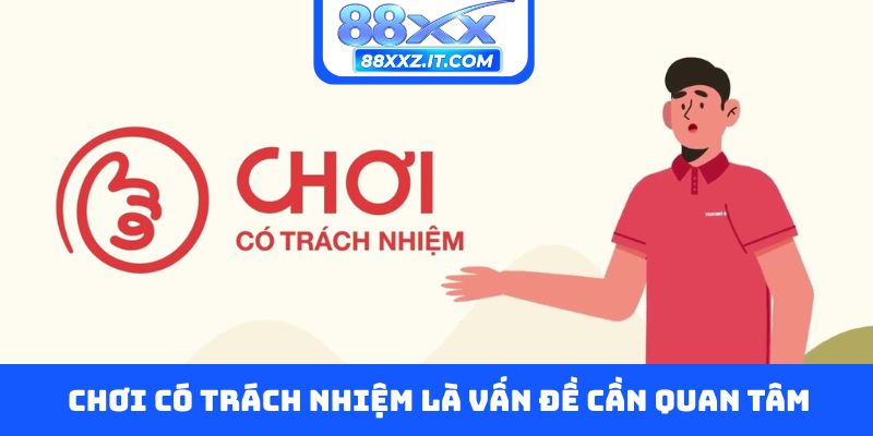Chơi có trách nhiệm là vấn đề người chơi cần quan tâm