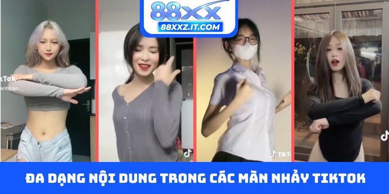 Đa dạng nội dung trong các màn nhảy Tiktok