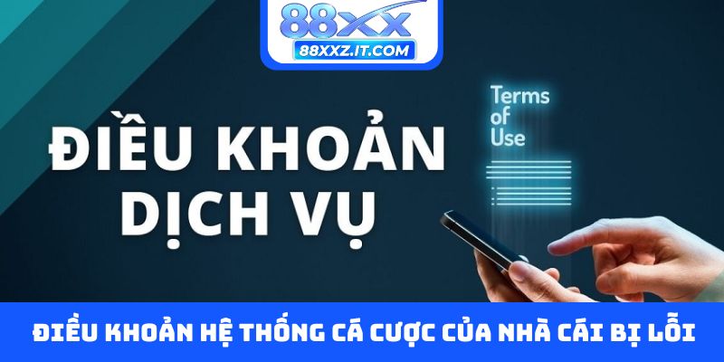 Điều khoản hệ thống cá cược của nhà cái bị lỗi