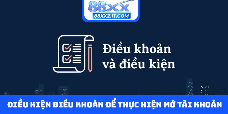 Điều kiện điều khoản để thực hiện mở tài khoản