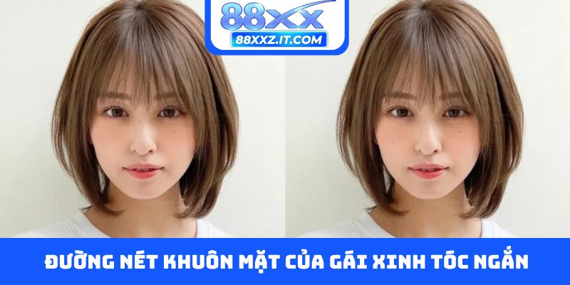 Đường nét khuôn mặt của gái xinh tóc ngắn