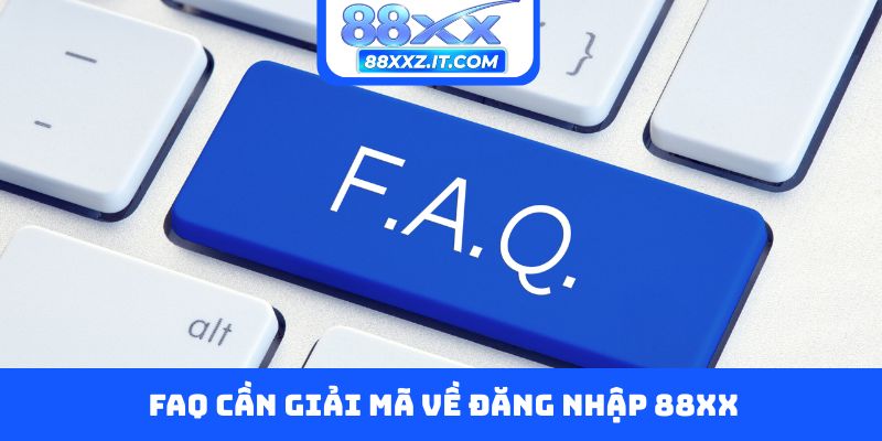 FAQ cần giải mã về đăng nhập 88XX