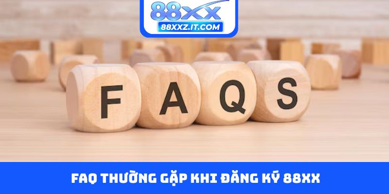 FAQ thường gặp khi đăng ký 88XX