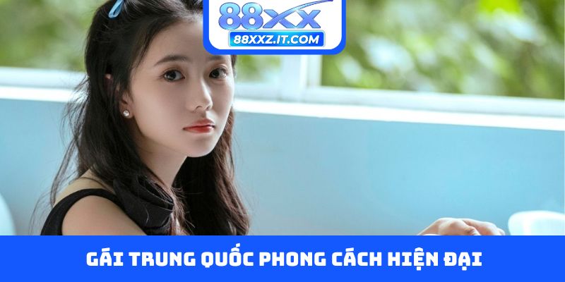 Gái Trung Quốc phong cách hiện đại