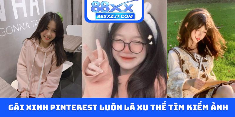 Gái xinh Pinterest luôn là xu thế tìm kiếm ảnh
