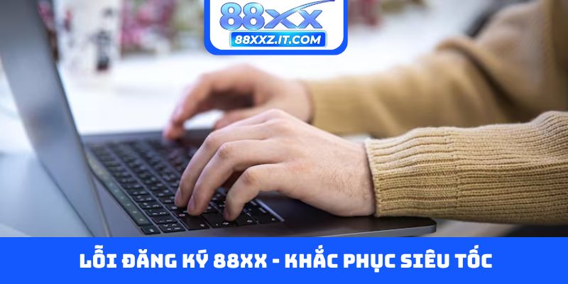 Lỗi đăng ký 88XX - Khắc phục siêu tốc