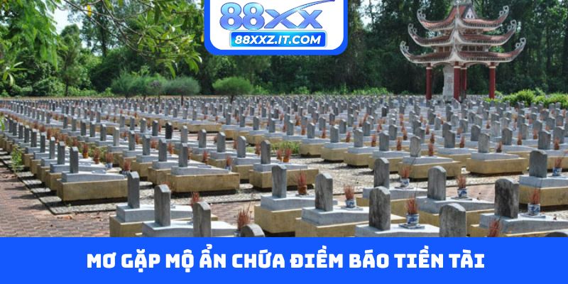 Nắm mơ thấy mộ ẩn chứa điềm báo tiền tài
