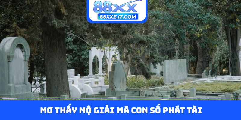 Mơ thấy mộ giải mã con số phát tài