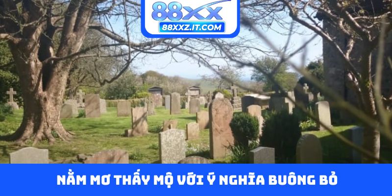 Nằm mơ thấy mộ với ý nghĩa buông bỏ