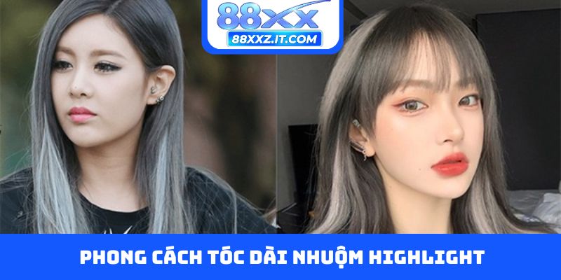 Phong cách tóc dài nhuộm highlight