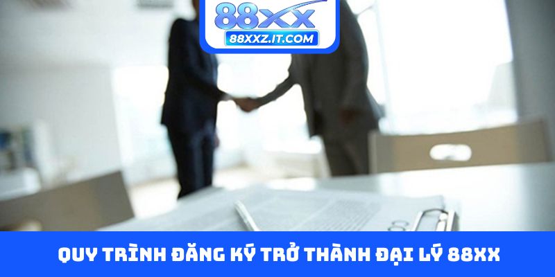 Quy trình đăng ký trở thành đại lý 88XX