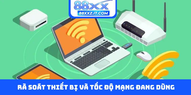 Rà soát thiết bị và tốc độ mạng đang dùng