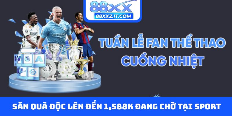 Săn quà độc lên đến 1,588K đang chờ tại Sport