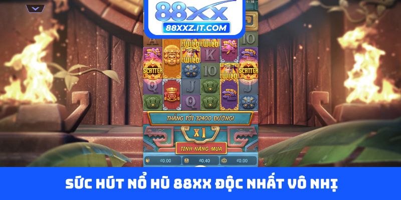 Sức hút nổ hũ 88XX độc nhất vô nhị