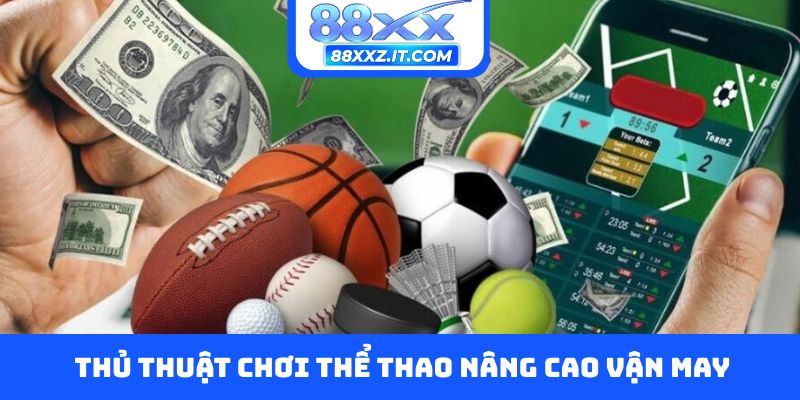 Thủ thuật chơi thể thao nâng cao vận may