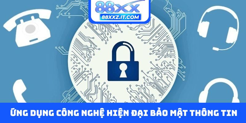 Ứng dụng công nghệ hiện đại bảo mật thông tin