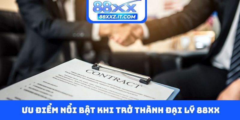 Ưu điểm nổi bật khi trở thành đại lý 88XX